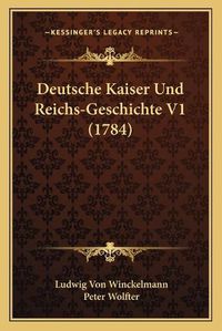 Cover image for Deutsche Kaiser Und Reichs-Geschichte V1 (1784)