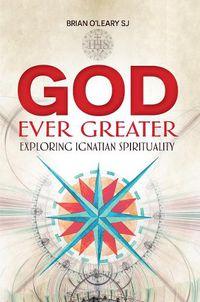 Cover image for God Ever Greater: Exploring Ignatian Spirituality