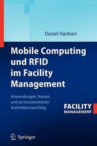 Cover image for Mobile Computing und RFID im Facility Management: Anwendungen, Nutzen und serviceorientierter Architekturvorschlag