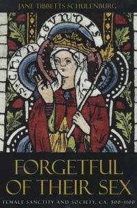 Cover image for Forgetful of Their Sex: Female Sanctity and Society, C.500-1100