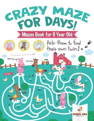 Cover image for Crazy Maze for Days! Mazes Book for 8 Year Old