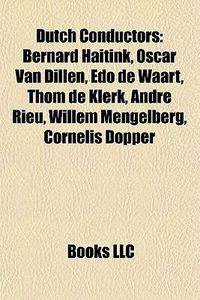 Cover image for Dutch Conductors: Bernard Haitink, Oscar Van Dillen, EDO de Waart, Thom de Klerk, Andr Rieu, Willem Mengelberg, Cornelis Dopper