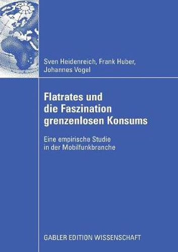 Cover image for Flatrates Und Die Faszination Grenzenlosen Konsums: Eine Empirische Studie in Der Mobilfunkbranche