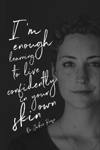 I'm Enough: Learning to live confidently in your own skin