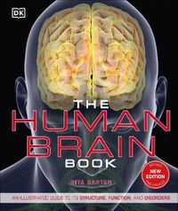 Cover image for The Human Brain Book: An Illustrated Guide to its Structure, Function, and Disorders
