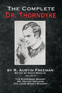 Cover image for The Complete Dr. Thorndyke - Volume IX: The Stoneware Monkey Mr. Polton Explains and The Jacob Street Mystery