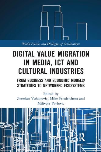Cover image for Digital Value Migration in Media, ICT and Cultural Industries: From Business and Economic Models/Strategies to Networked Ecosystems