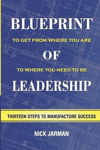 Cover image for Blueprint of Leadership: To Get From Where You Are to Where You Need to Be