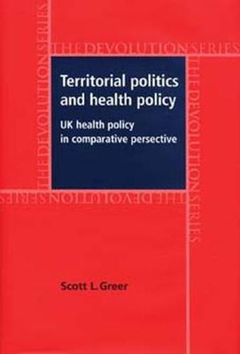 Cover image for Territorial Politics and Health Policy: UK Health Policy in Comparative Perspective