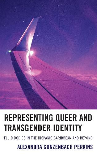 Cover image for Representing Queer and Transgender Identity: Fluid Bodies in the Hispanic Caribbean and Beyond