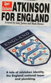 Cover image for Atkinson For England: A Tale of Mistaken Identity, the England National Team & Plumbing