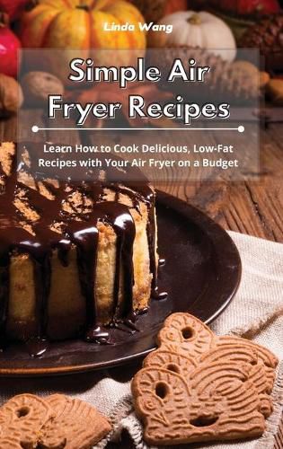 Cover image for Simple Air Fryer Recipes: Learn How to Cook Delicious, Low-Fat Recipes with Your Air Fryer on a Budget