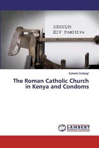 Cover image for The Roman Catholic Church in Kenya and Condoms