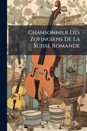 Cover image for Chansonnier Des Zofingiens de La Suisse Romande