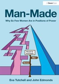 Cover image for Man-Made: Why So Few Women Are in Positions of Power