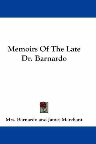 Memoirs of the Late Dr. Barnardo