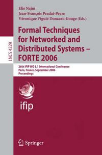 Cover image for Formal Techniques for Networked and Distributed Systems - FORTE 2006: 26th IFIP WG 6.1 International Conference, Paris, France, September 26-29, 2006, Proceedings