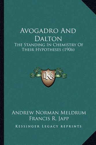 Avogadro and Dalton: The Standing in Chemistry of Their Hypotheses (1906)