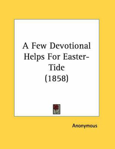 Cover image for A Few Devotional Helps for Easter-Tide (1858)