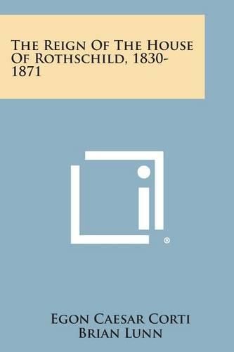 Cover image for The Reign of the House of Rothschild, 1830-1871