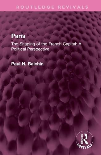 Paris: The Shaping of the French Capital A Political Perspective