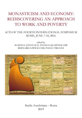 Cover image for Monasticism and Economy: Rediscovering an Approach to Work and Poverty: Acts of the Fourth International Symposium, Rome, June 7-10, 2016