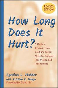 Cover image for How Long Does it Hurt?: A Guide to Recovering from Incest and Sexual Abuse for Teenagers, Their Friends, and Their Families