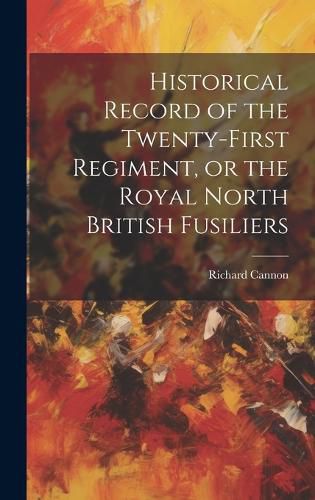 Cover image for Historical Record of the Twenty-First Regiment, or the Royal North British Fusiliers