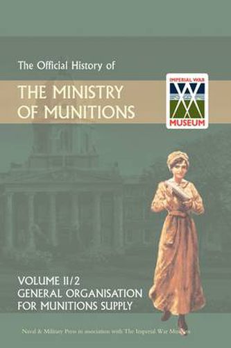 Cover image for Official History of the Ministry of Munitions Volume II: General Organization for Munitions Supply