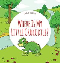 Cover image for Where Is My Little Crocodile?