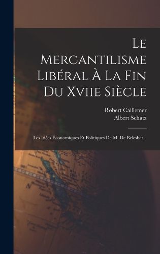 Cover image for Le Mercantilisme Liberal A La Fin Du Xviie Siecle