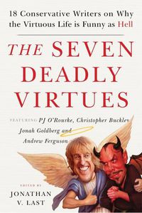 Cover image for The Seven Deadly Virtues: 18 Conservative Writers on Why the Virtuous Life Is Funny as Hell