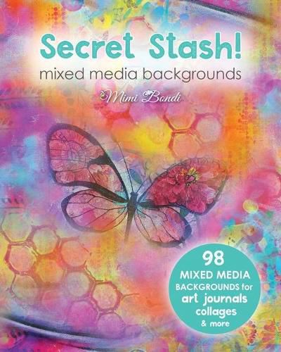 Cover image for Secret Stash! Mixed Media Backgrounds: 98 Painted Pages to Use in Your Own Creations!