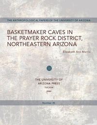 Cover image for Basketmaker Caves in the Prayer Rock District, Northeastern Arizona