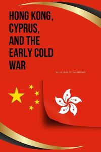 Cover image for Hong Kong, Cyprus, and the Early Cold War