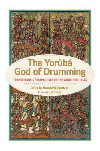 Cover image for The Yoruba God of Drumming: Transatlantic Perspectives on the Wood That Talks