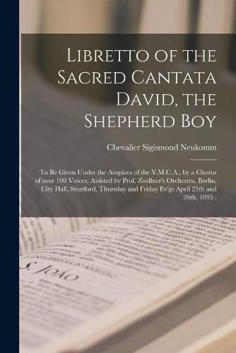 Libretto of the Sacred Cantata David, the Shepherd Boy [microform]