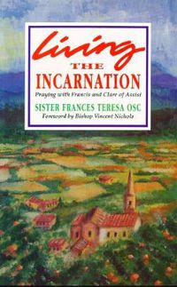 Cover image for Living the Incarnation: Praying with Francis and Clare of Assisi