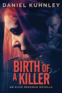 Cover image for Birth Of A Killer: An Alice Bergman Novella