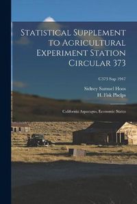 Cover image for Statistical Supplement to Agricultural Experiment Station Circular 373: California Asparagus, Economic Status; C373 sup 1947