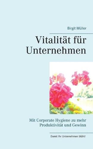 Cover image for Vitalitat fur Unternehmen: Mit Corporate Hygiene zu mehr Produktivitat und Gewinn