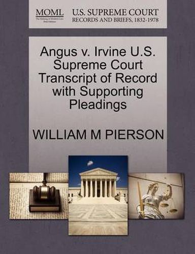 Cover image for Angus V. Irvine U.S. Supreme Court Transcript of Record with Supporting Pleadings