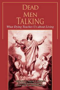 Cover image for Dead Men Talking: What Dying Teaches Us About Living