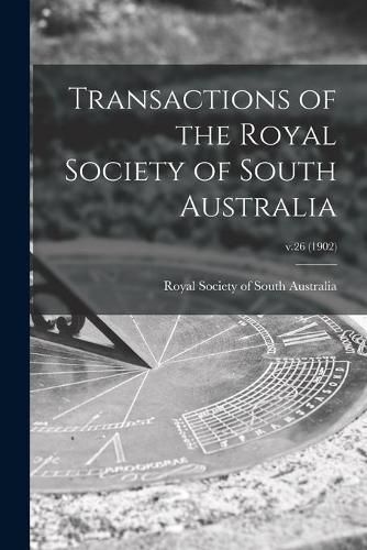 Cover image for Transactions of the Royal Society of South Australia; v.26 (1902)