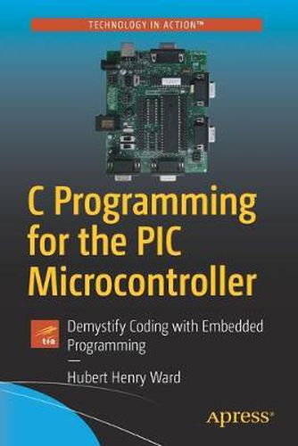 Cover image for C Programming for the PIC Microcontroller: Demystify Coding with Embedded Programming