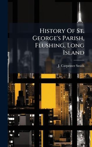 Cover image for History Of St. George's Parish, Flushing, Long Island