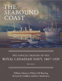 Cover image for The Seabound Coast: The Official History of the Royal Canadian Navy, 1867-1939, Volume I