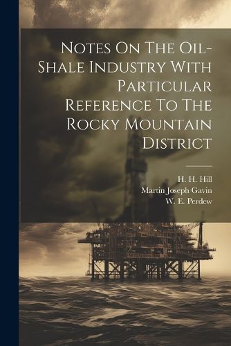 Notes On The Oil-shale Industry With Particular Reference To The Rocky Mountain District