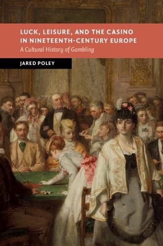 Cover image for Luck, Leisure, and the Casino in Nineteenth-Century Europe