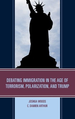 Cover image for Debating Immigration in the Age of Terrorism, Polarization, and Trump